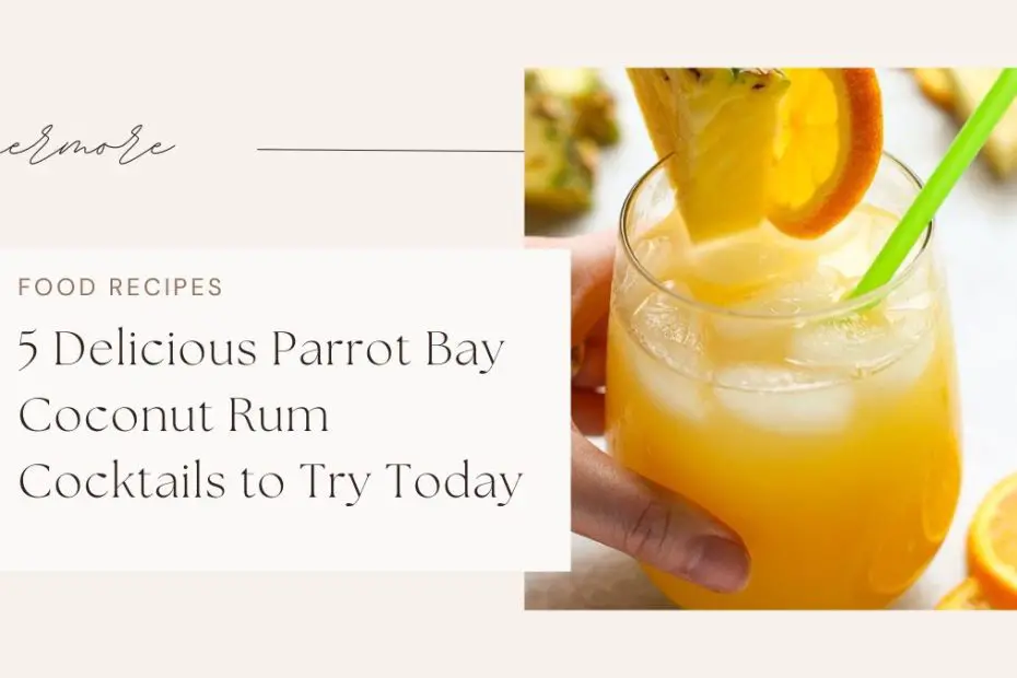 5 Delicious Parrot Bay Coconut Rum Cocktails to Try Today