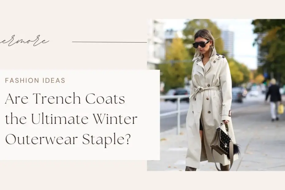 Are Trench Coats the Ultimate Winter Outerwear Staple?