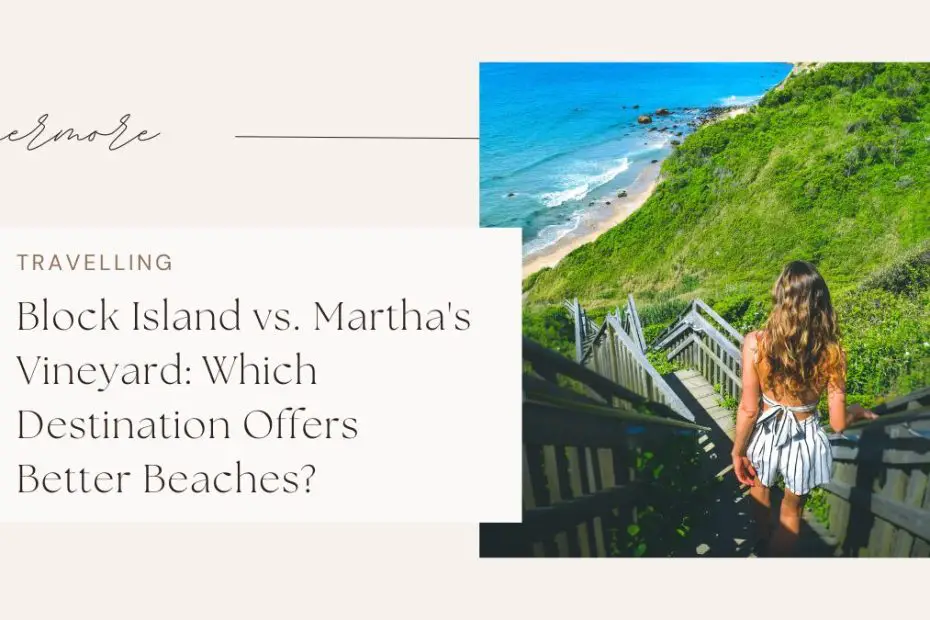 Block Island vs. Martha's Vineyard: Which Destination Offers Better Beaches?