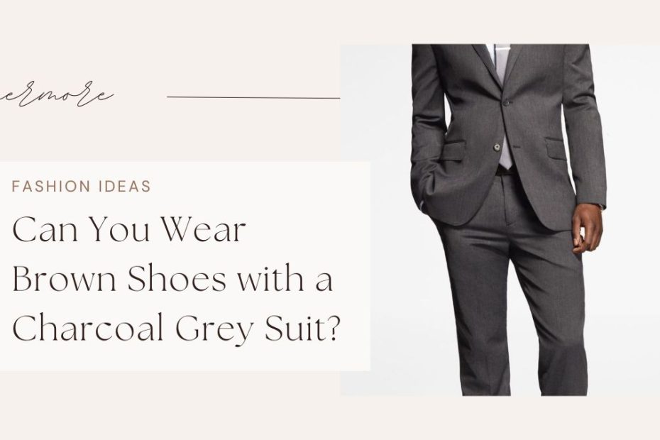 Can You Wear Brown Shoes with a Charcoal Grey Suit?