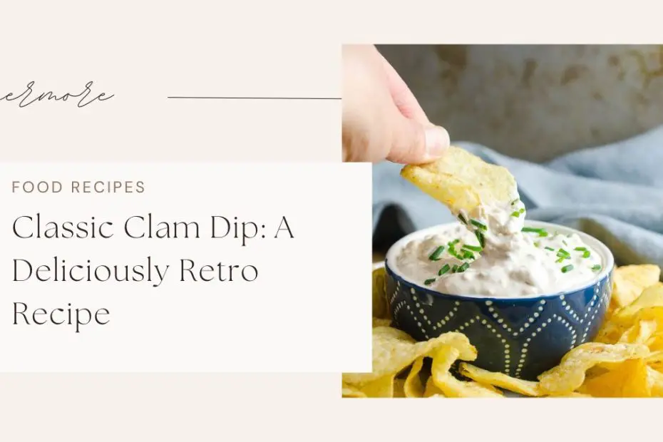 Classic Clam Dip: A Deliciously Retro Recipe