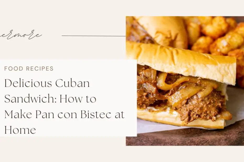 Delicious Cuban Sandwich: How to Make Pan con Bistec at Home