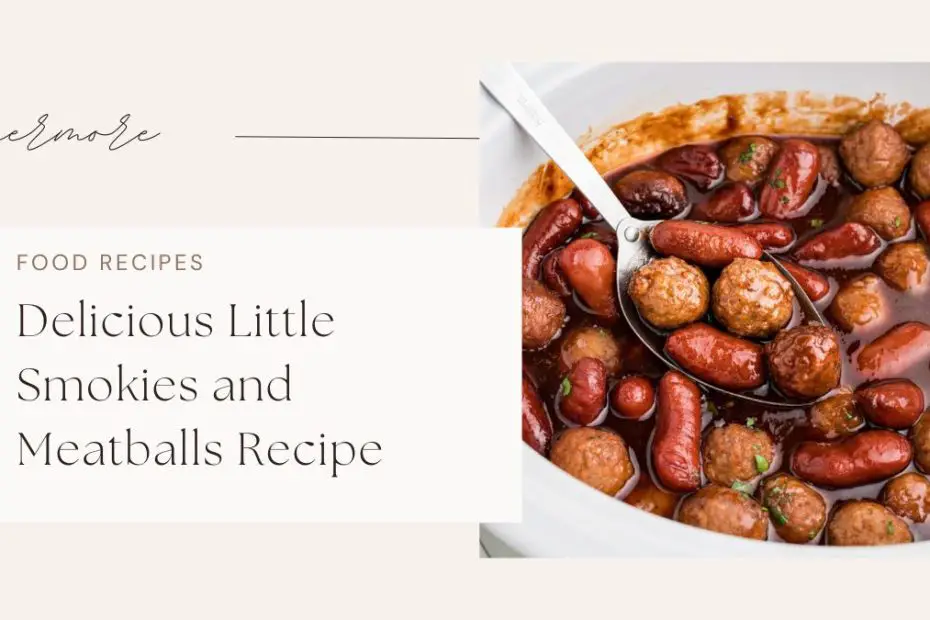 Delicious Little Smokies and Meatballs Recipe