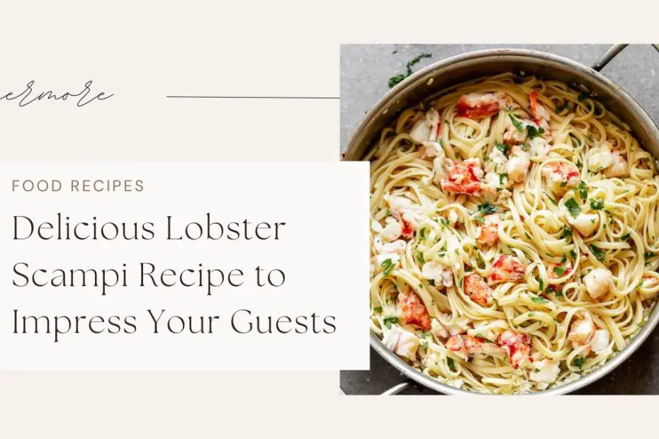 Delicious Lobster Scampi Recipe to Impress Your Guests