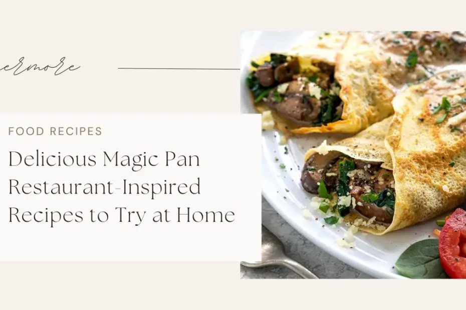 Delicious Magic Pan Restaurant-Inspired Recipes to Try at Home