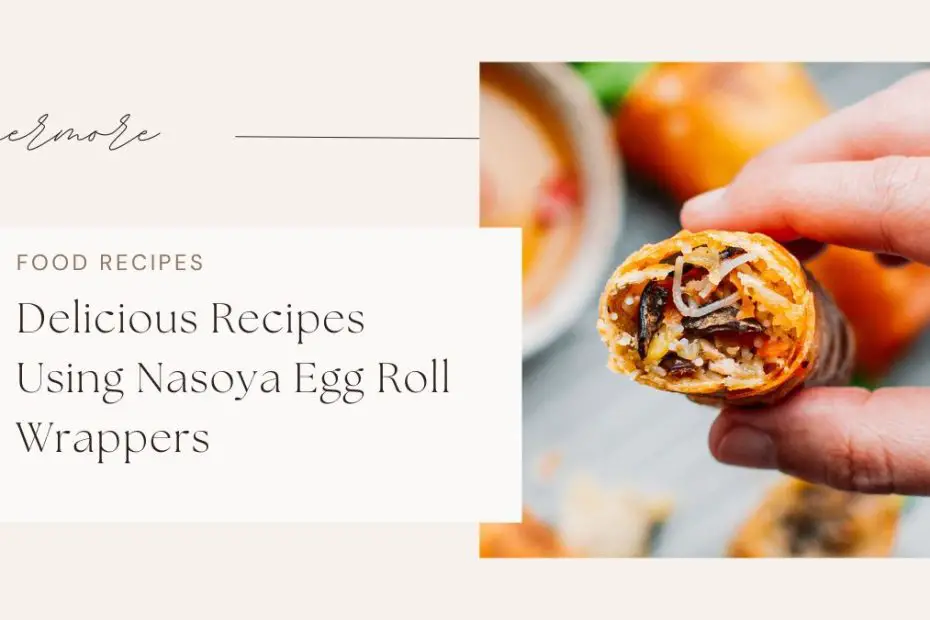 Delicious Recipes Using Nasoya Egg Roll Wrappers