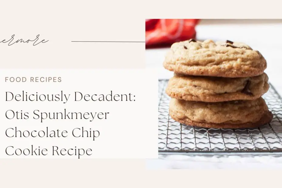 Deliciously Decadent: Otis Spunkmeyer Chocolate Chip Cookie Recipe