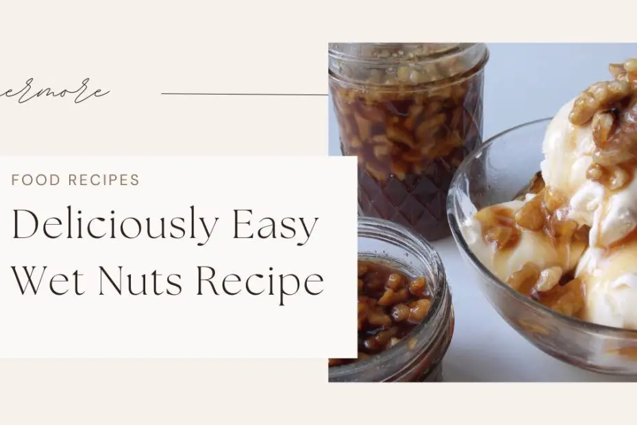 Deliciously Easy Wet Nuts Recipe