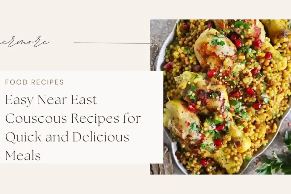 Easy Near East Couscous Recipes for Quick and Delicious Meals