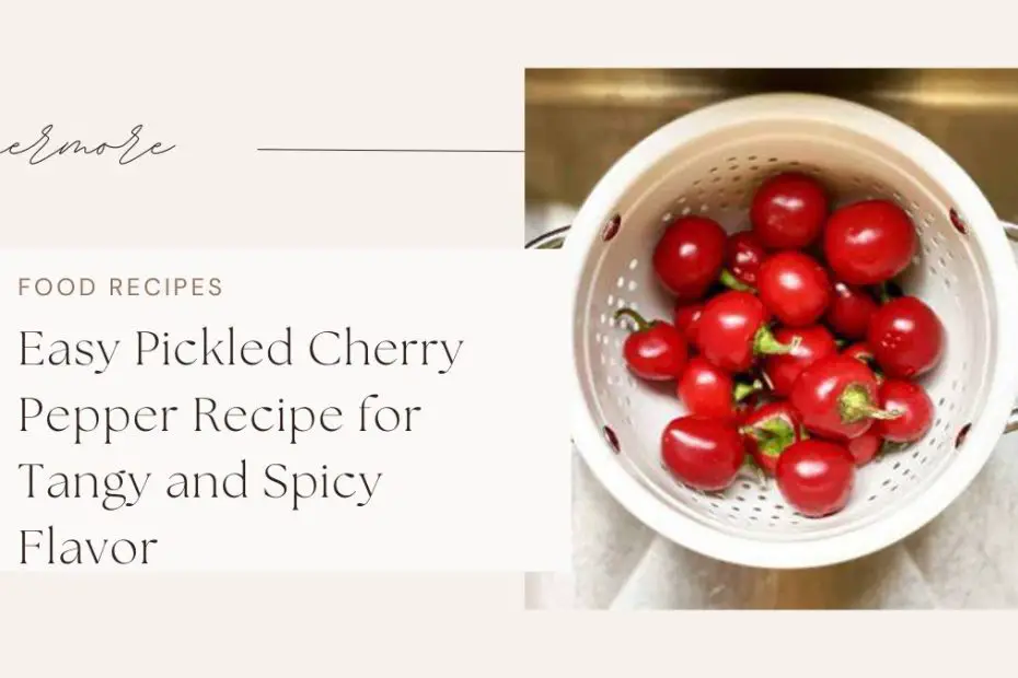 Easy Pickled Cherry Pepper Recipe for Tangy and Spicy Flavor