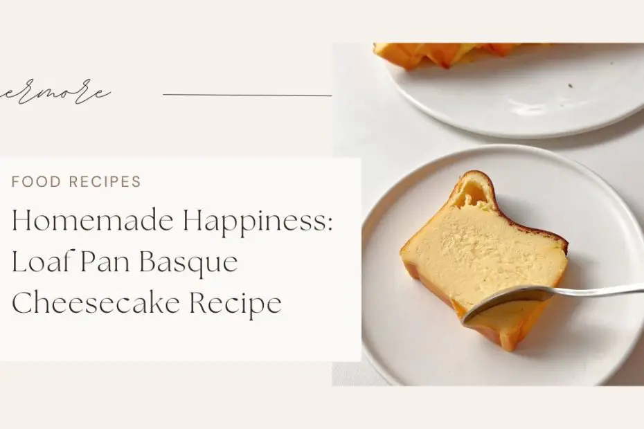 Homemade Happiness: Loaf Pan Basque Cheesecake Recipe