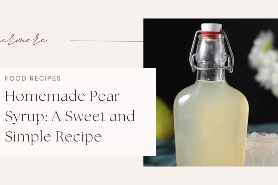 Homemade Pear Syrup A Sweet and Simple Recipe