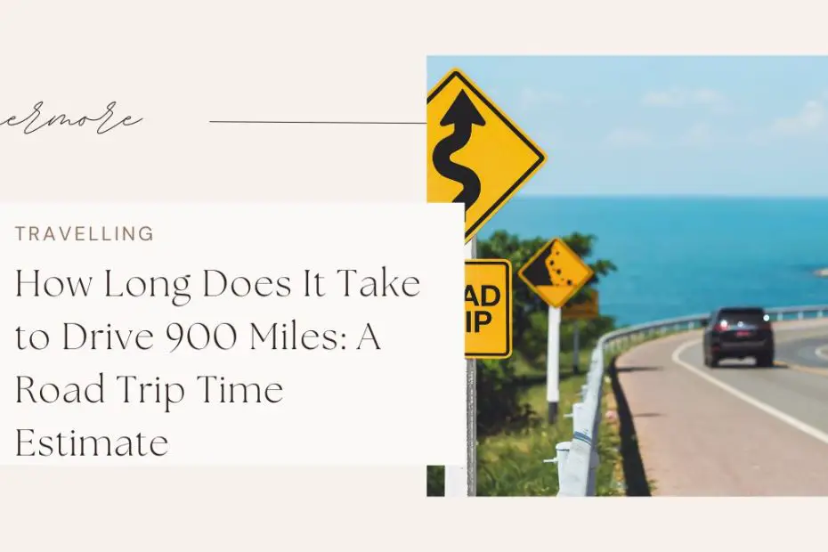 How Long Does It Take to Drive 900 Miles: A Road Trip Time Estimate