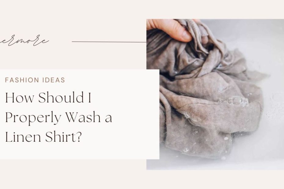 How Should I Properly Wash a Linen Shirt?