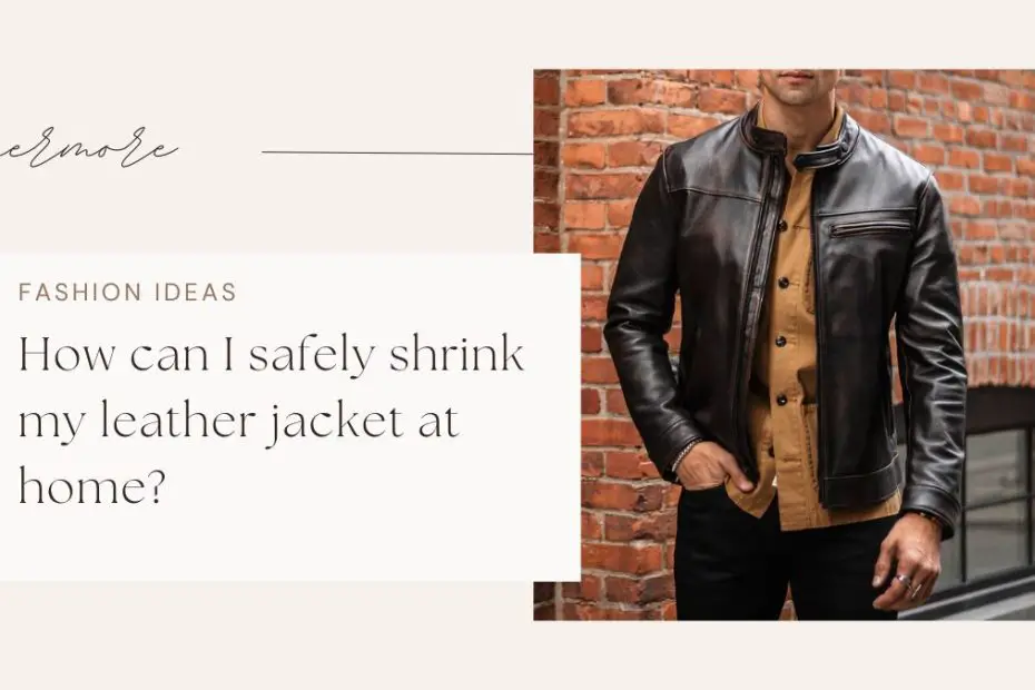 How can I safely shrink my leather jacket at home?