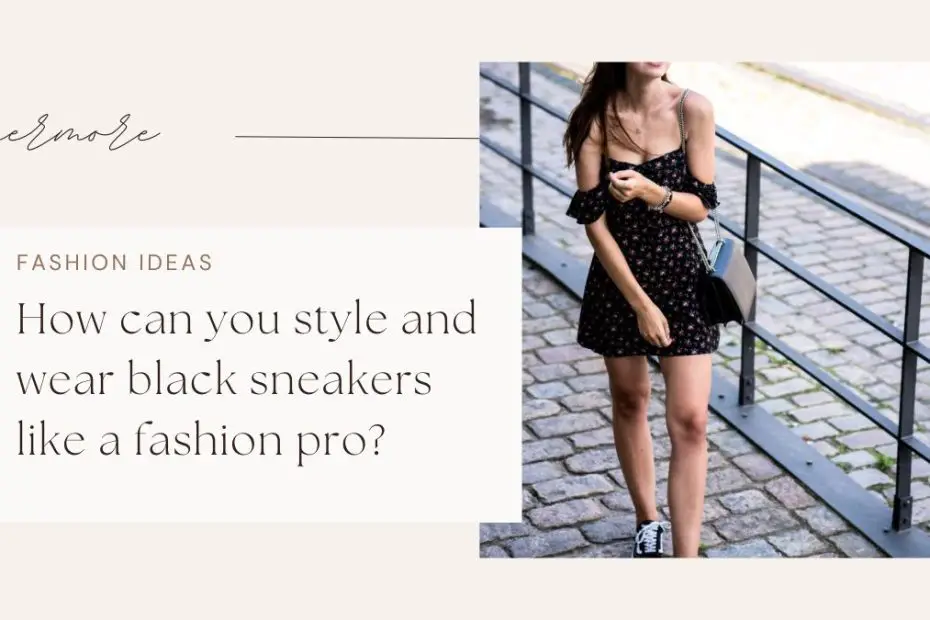 How can you style and wear black sneakers like a fashion pro?