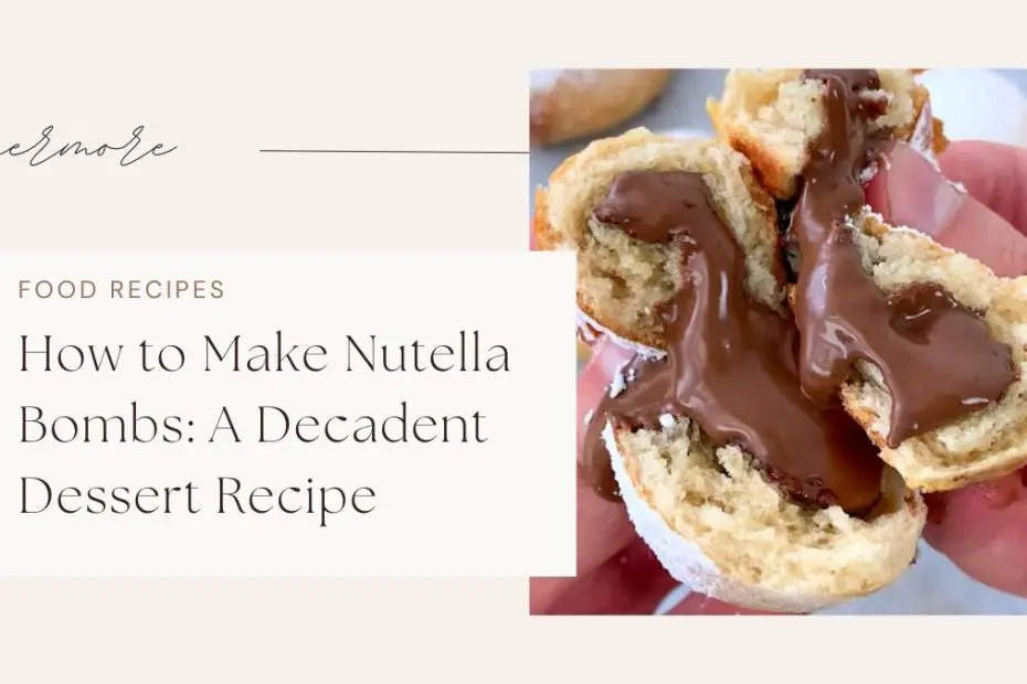 How to Make Nutella Bombs: A Decadent Dessert Recipe