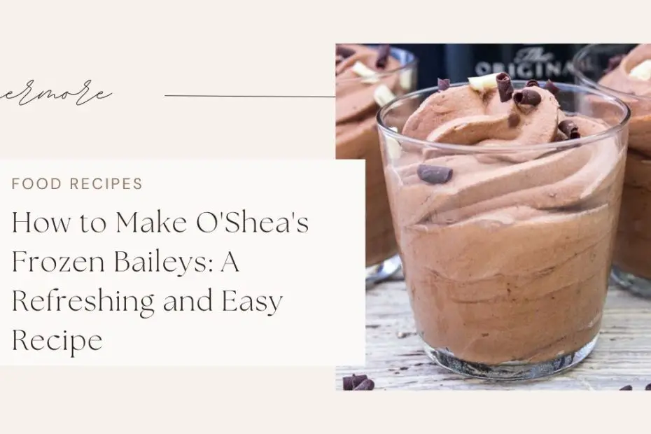 How to Make O'Shea's Frozen Baileys: A Refreshing and Easy Recipe