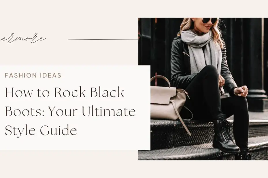 How to Rock Black Boots: Your Ultimate Style Guide