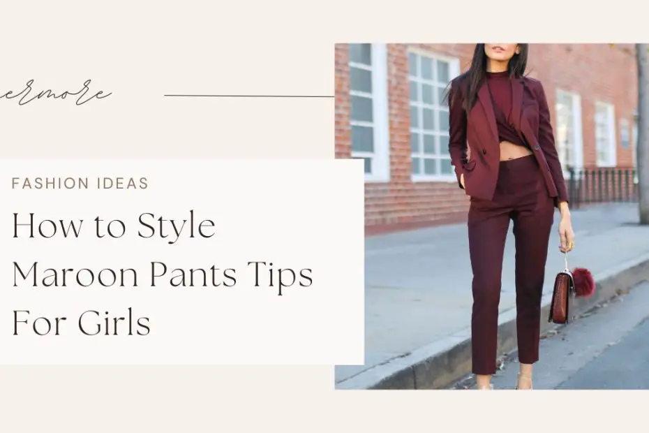 How to Style Maroon Pants Tips For Girls