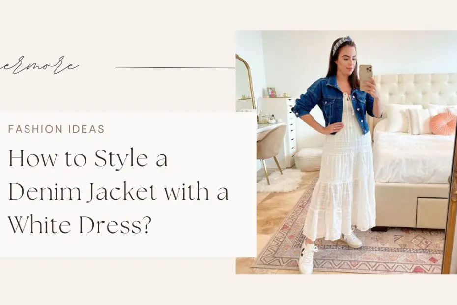 How to Style a Denim Jacket with a White Dress?