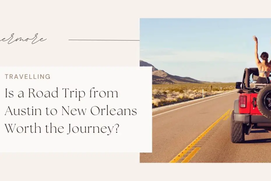 Is a Road Trip from Austin to New Orleans Worth the Journey?