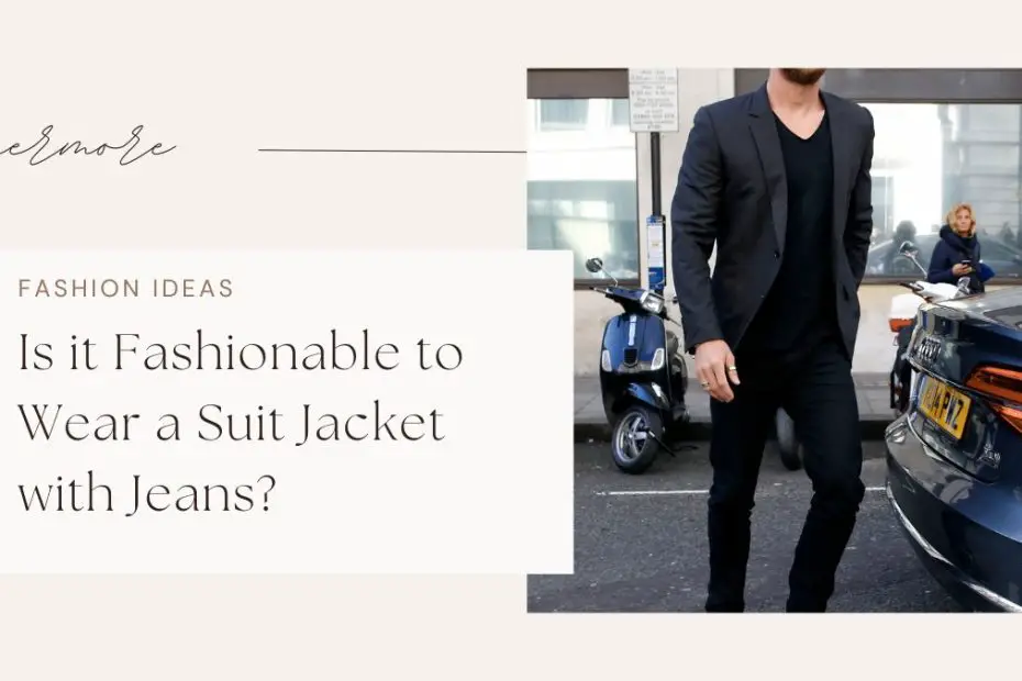 Is it Fashionable to Wear a Suit Jacket with Jeans?