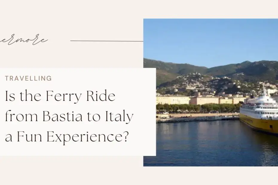 Is the Ferry Ride from Bastia to Italy a Fun Experience?