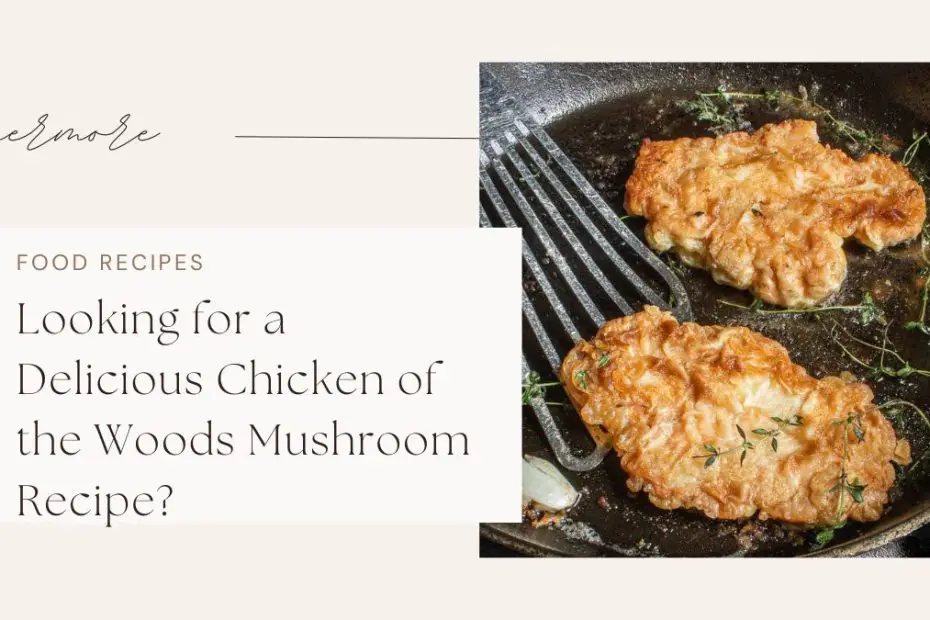 Looking for a Delicious Chicken of the Woods Mushroom Recipe?