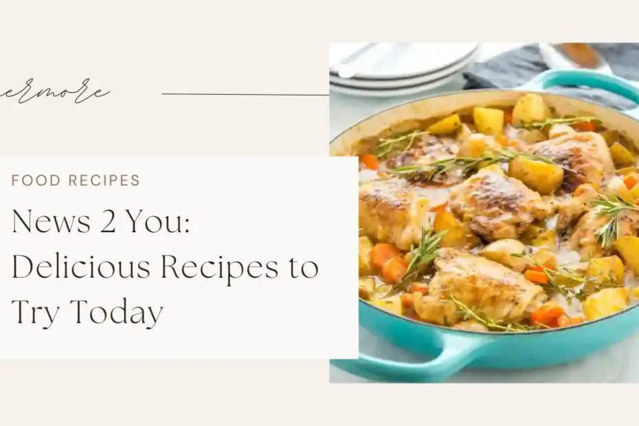 News 2 You: Delicious Recipes to Try Today