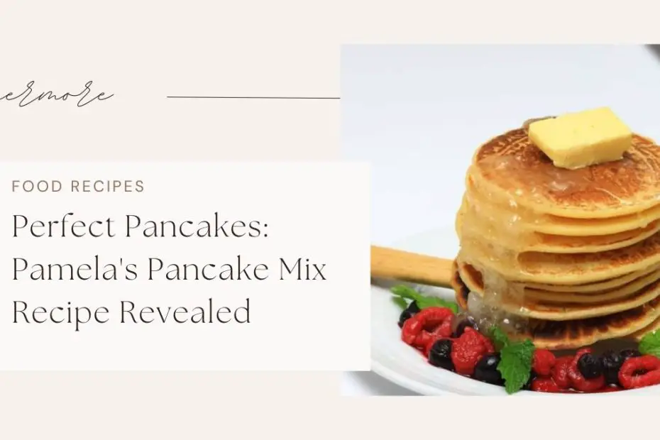 Perfect Pancakes: Pamela's Pancake Mix Recipe Revealed