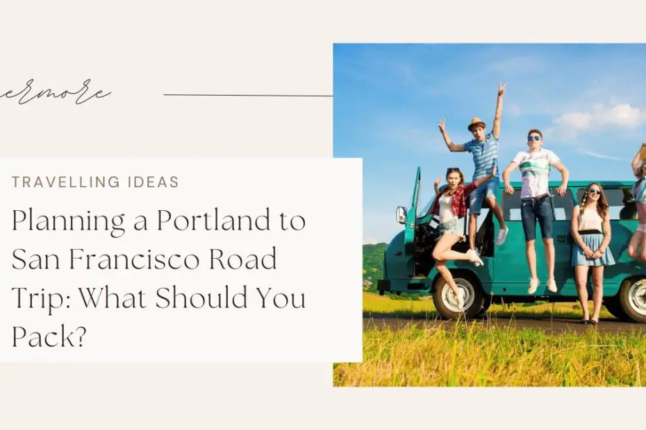 Planning a Portland to San Francisco Road Trip: What Should You Pack?