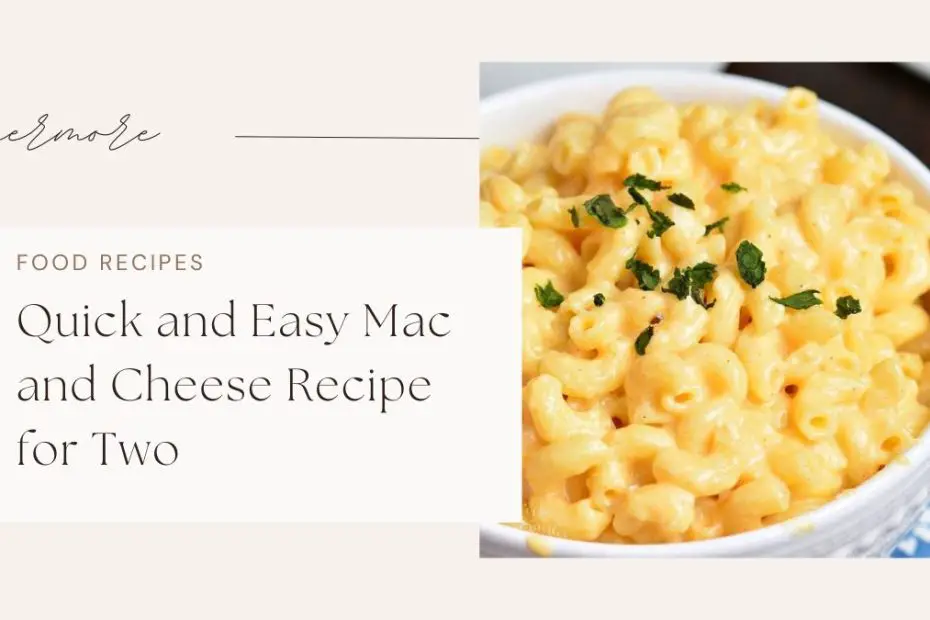 Quick and Easy Mac and Cheese Recipe for Two