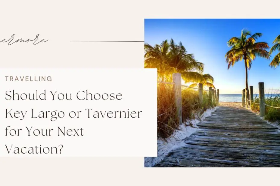 Should You Choose Key Largo or Tavernier for Your Next Vacation?