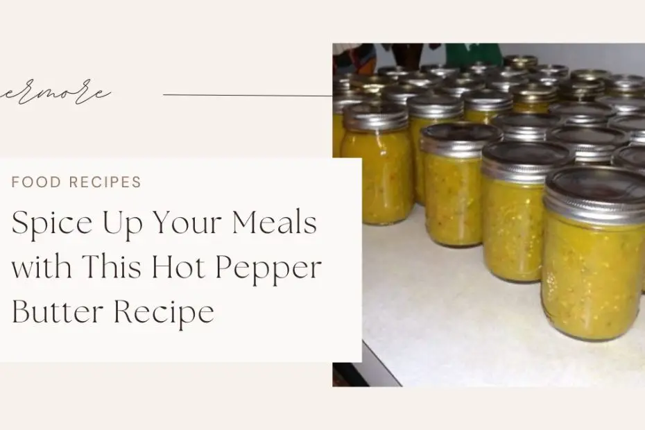 Spice Up Your Meals with This Hot Pepper Butter Recipe