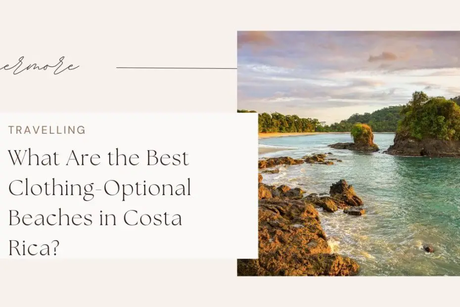 What Are the Best Clothing-Optional Beaches in Costa Rica?