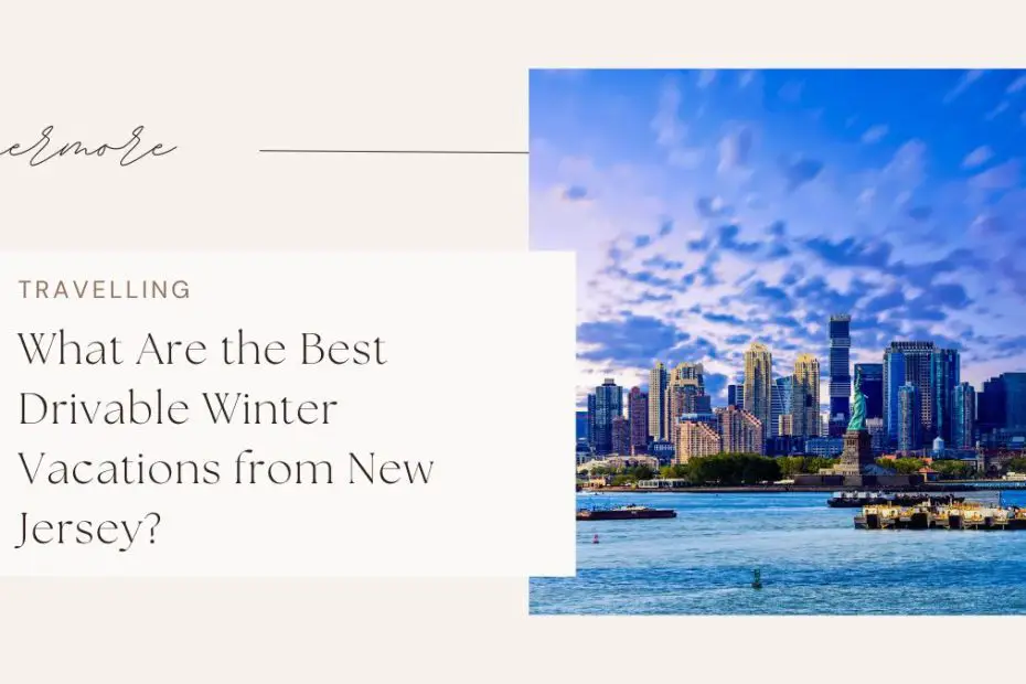 What Are the Best Drivable Winter Vacations from New Jersey?