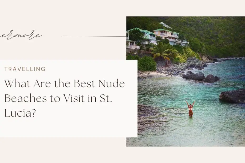 What Are the Best Nude Beaches to Visit in St. Lucia?