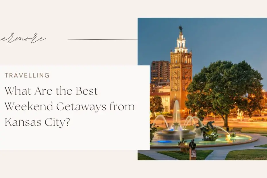 What Are the Best Weekend Getaways from Kansas City?