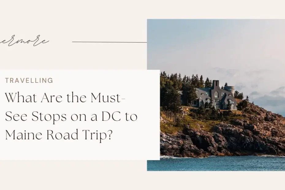 What Are the Must-See Stops on a DC to Maine Road Trip?