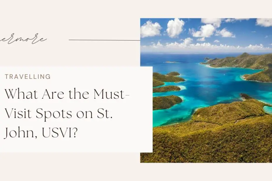 What Are the Must-Visit Spots on St. John, USVI?