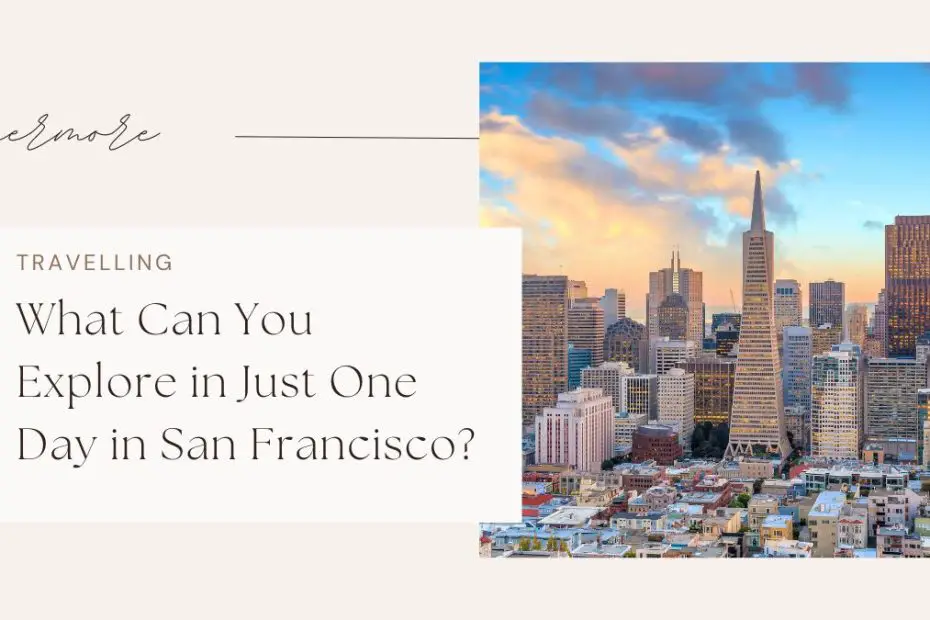 What Can You Explore in Just One Day in San Francisco?