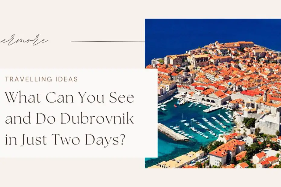 What Can You See and Do Dubrovnik in Just Two Days?