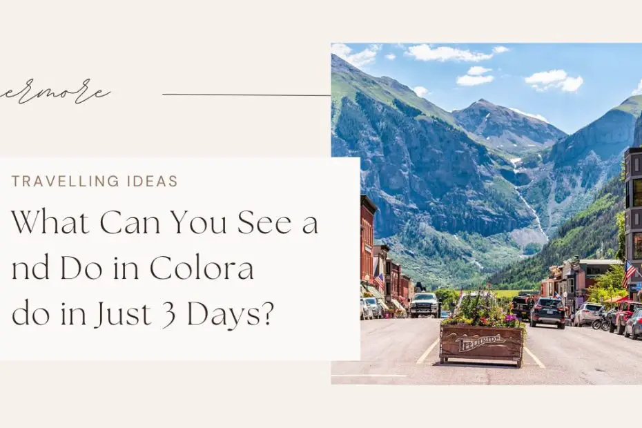 What Can You See and Do in Colorado in Just 3 Days?