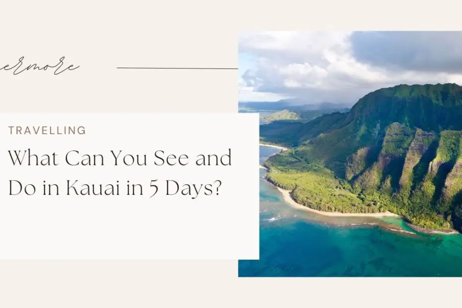 What Can You See and Do in Kauai in 5 Days?