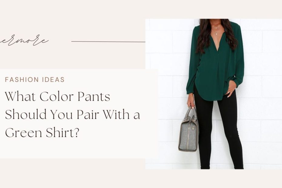 What Color Pants Should You Pair With a Green Shirt?