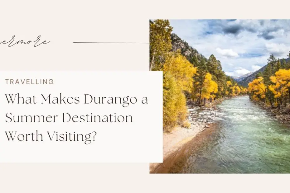 What Makes Durango a Summer Destination Worth Visiting?