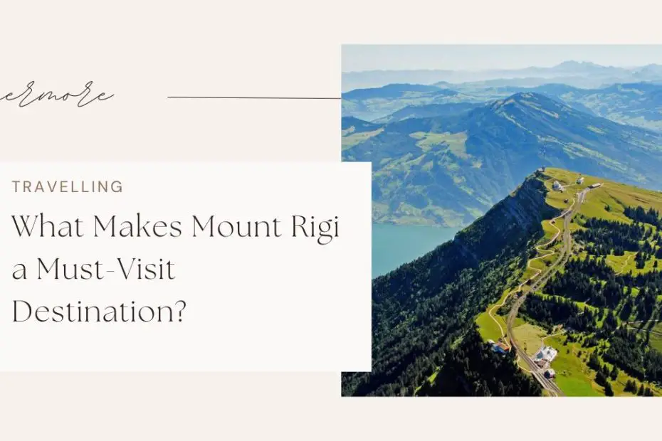 What Makes Mount Rigi a Must-Visit Destination?