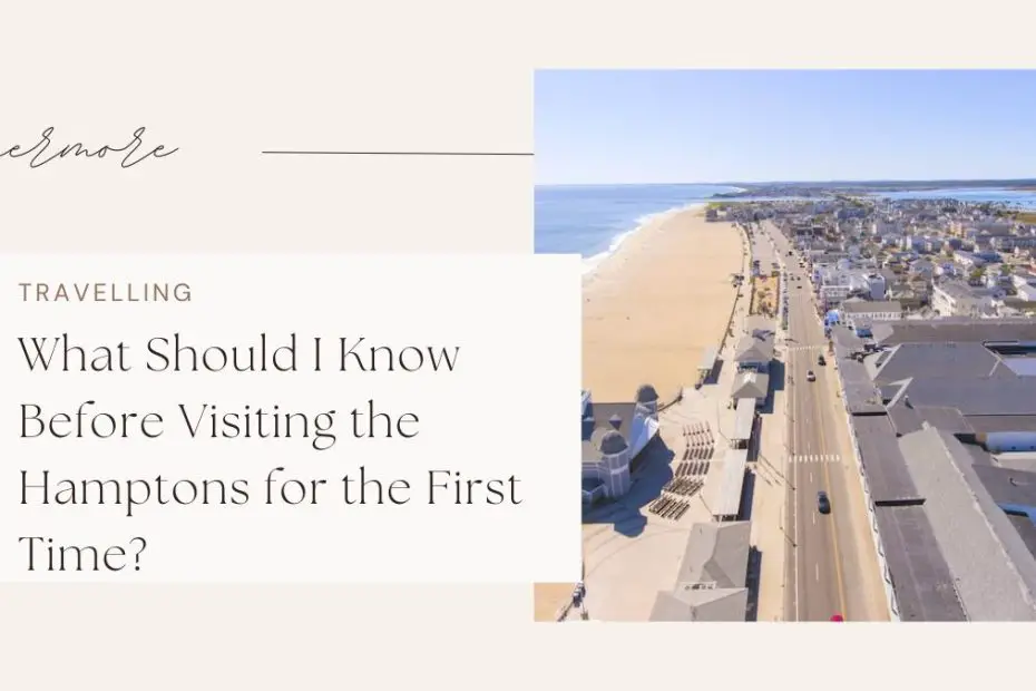 What Should I Know Before Visiting the Hamptons for the First Time?