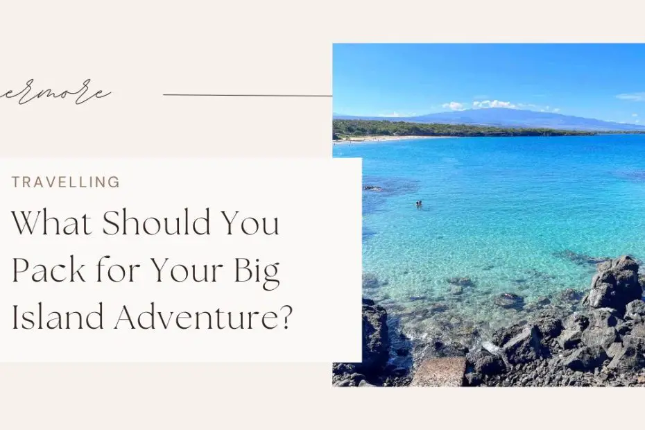 What Should You Pack for Your Big Island Adventure?